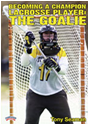 Becoming a Champion Lacrosse Player: The Goalie